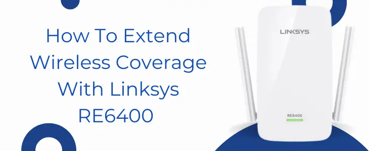 How To Extend Wireless Coverage With Linksys RE6400