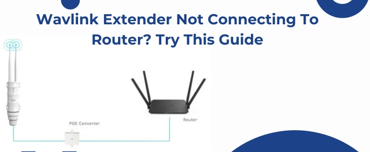 Wavlink Extender Not Connecting To Router Try This Guide
