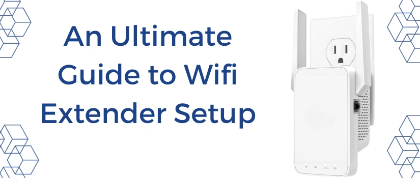 An Ultimate Guide to Wifi Extender Setup