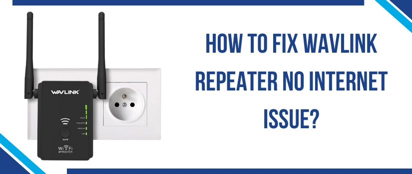How To Fix Wavlink Repeater No Internet Issue?