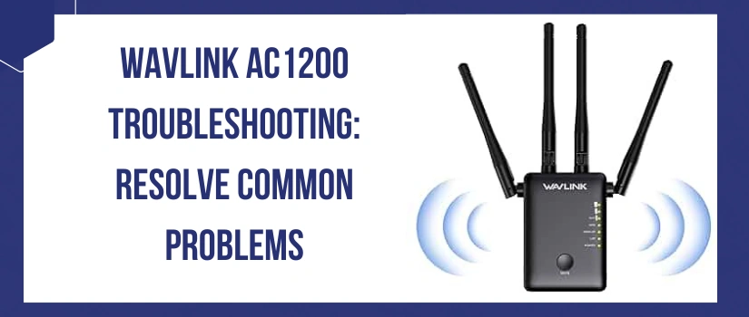Wavlink AC1200 Troubleshooting: Resolve Common Problems
