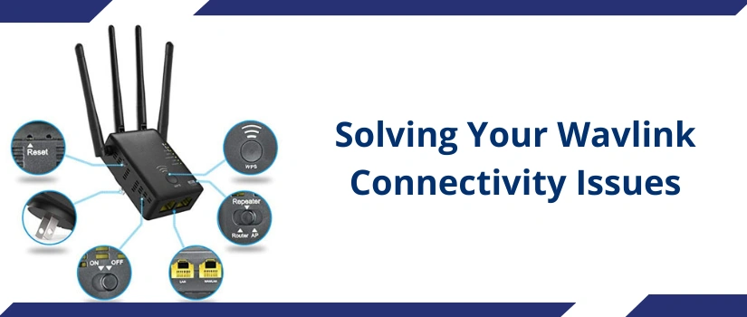 Solving Your Wavlink Connectivity Issues