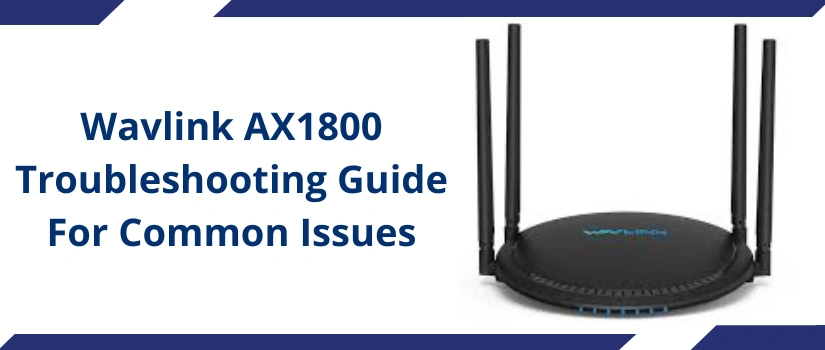 Wavlink AX1800 Troubleshooting Guide For Common Issues