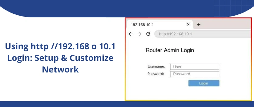 Using http //192.168 o 10.1 Login: Setup & Customize Network