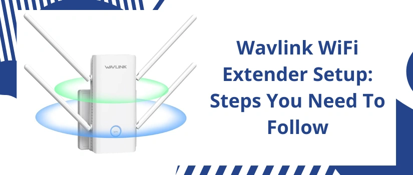 Wavlink WiFi Extender Setup: Steps You Need To Follow