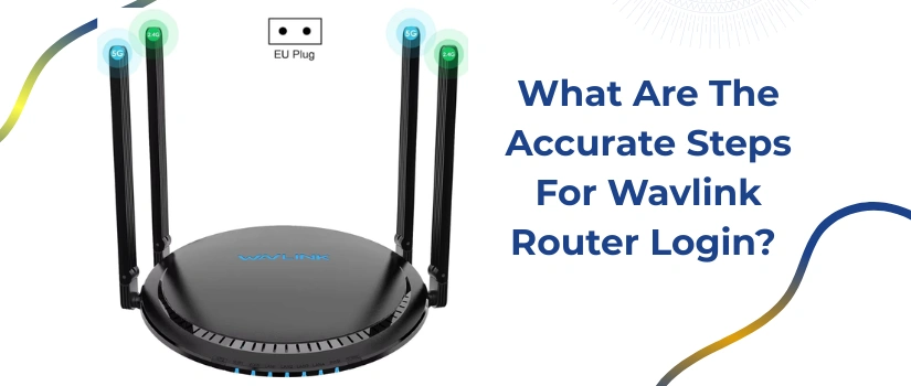 What Are The Accurate Steps For Wavlink Router Login?