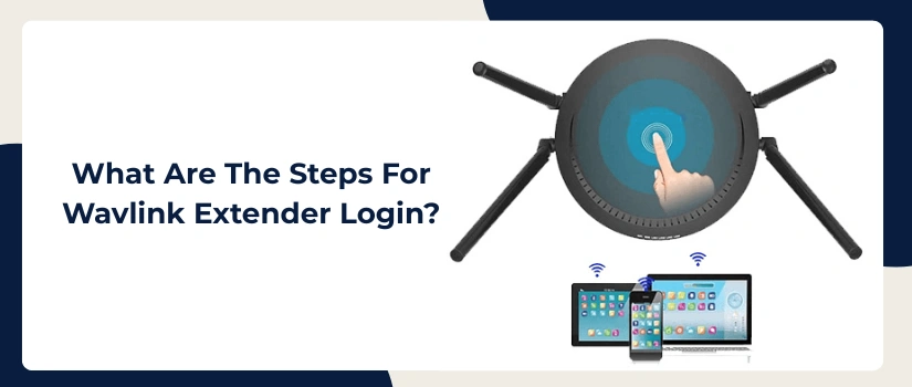 What Are The Steps For Wavlink Extender Login?
