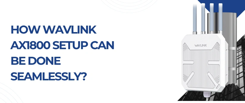 How Wavlink AX1800 Setup Can Be Done Seamlessly?