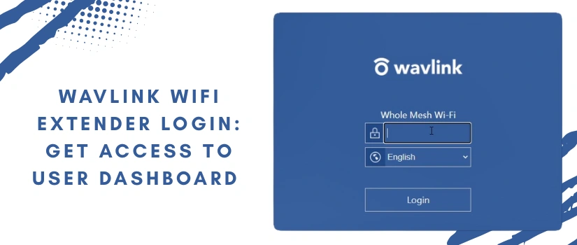 Wavlink Wifi Extender Login: Get Access To User Dashboard