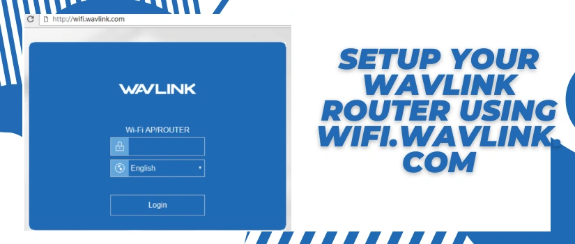 Wavlink Router Setup Guide | Easy wifi.wavlink.com Configuration Steps